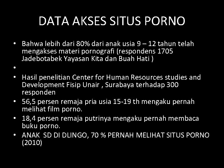 DATA AKSES SITUS PORNO • Bahwa lebih dari 80% dari anak usia 9 –