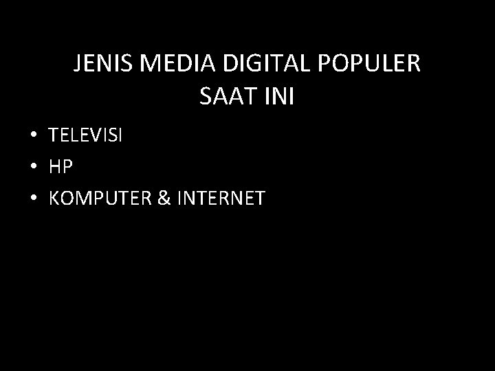 JENIS MEDIA DIGITAL POPULER SAAT INI • TELEVISI • HP • KOMPUTER & INTERNET