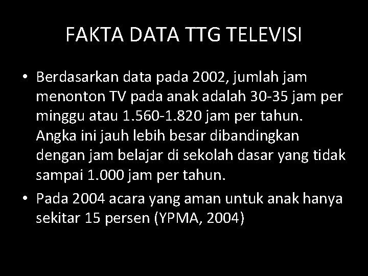 FAKTA DATA TTG TELEVISI • Berdasarkan data pada 2002, jumlah jam menonton TV pada