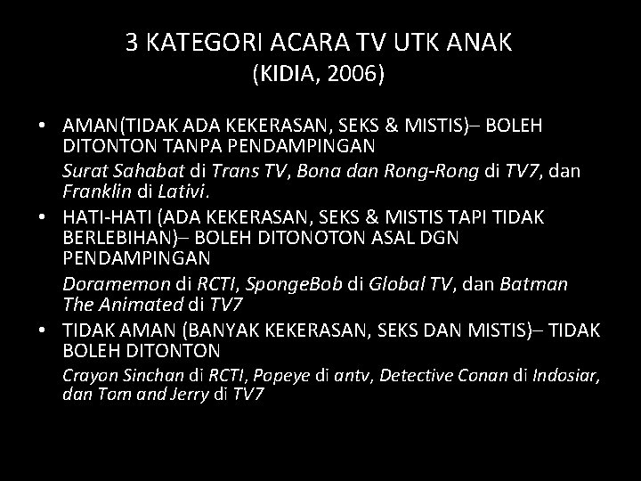 3 KATEGORI ACARA TV UTK ANAK (KIDIA, 2006) • AMAN(TIDAK ADA KEKERASAN, SEKS &