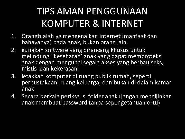 TIPS AMAN PENGGUNAAN KOMPUTER & INTERNET 1. Orangtualah yg mengenalkan internet (manfaat dan bahayanya)