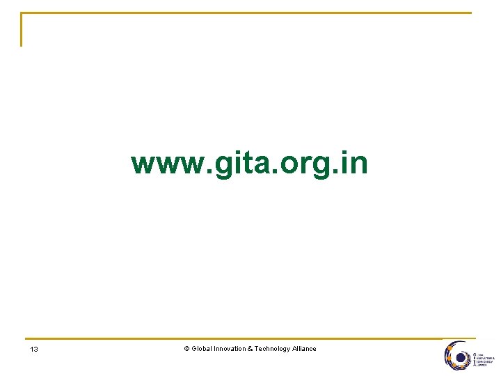 www. gita. org. in 13 © Global Innovation & Technology Alliance 