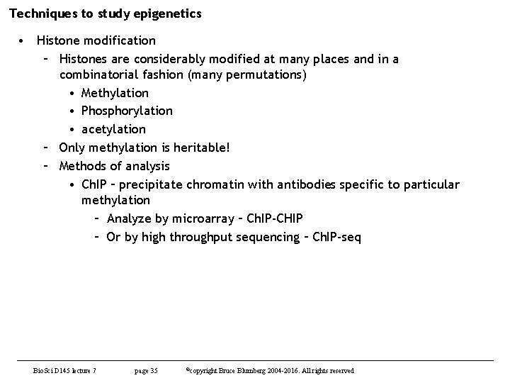 Techniques to study epigenetics • Histone modification – Histones are considerably modified at many