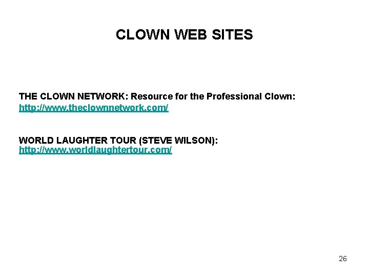 CLOWN WEB SITES THE CLOWN NETWORK: Resource for the Professional Clown: http: //www. theclownnetwork.