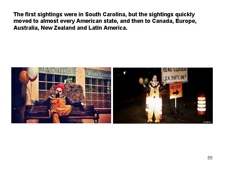 The first sightings were in South Carolina, but the sightings quickly moved to almost