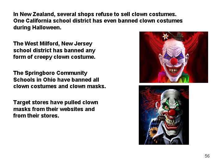In New Zealand, several shops refuse to sell clown costumes. One California school district