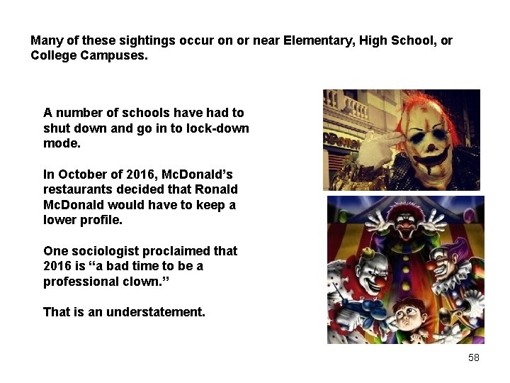 Many of these sightings occur on or near Elementary, High School, or College Campuses.