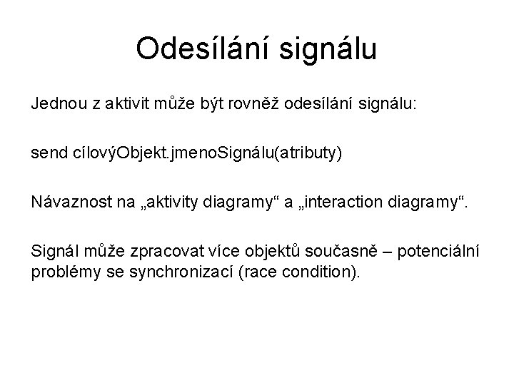 Odesílání signálu Jednou z aktivit může být rovněž odesílání signálu: send cílovýObjekt. jmeno. Signálu(atributy)