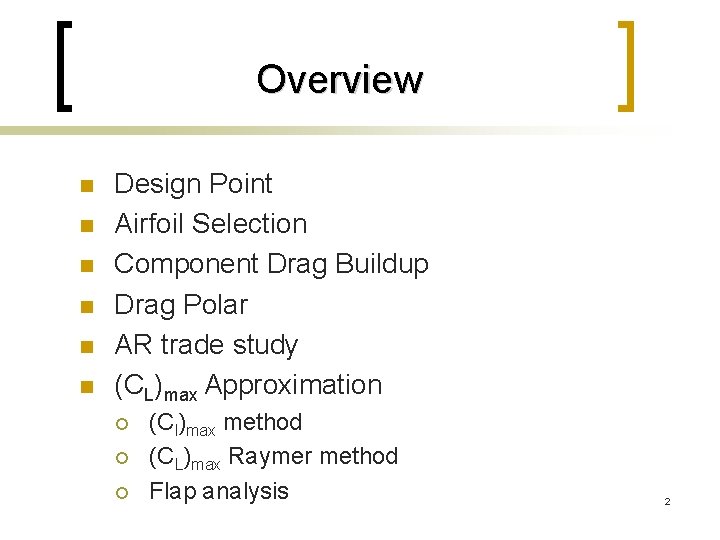 Overview n n n Design Point Airfoil Selection Component Drag Buildup Drag Polar AR