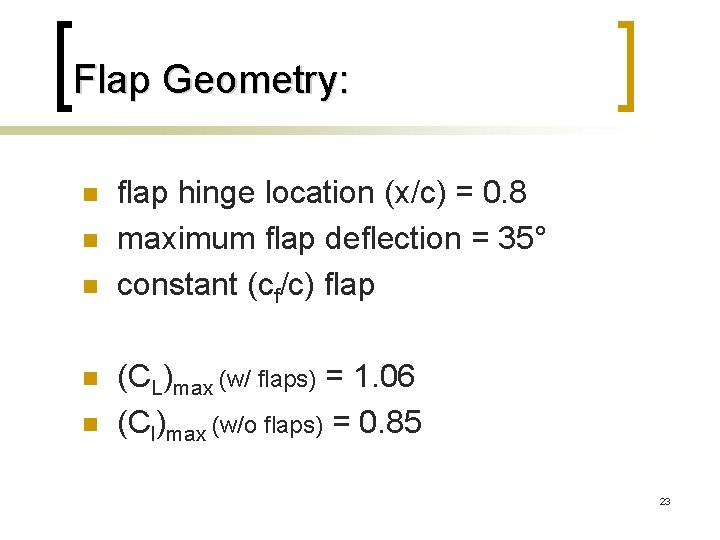 Flap Geometry: n n n flap hinge location (x/c) = 0. 8 maximum flap