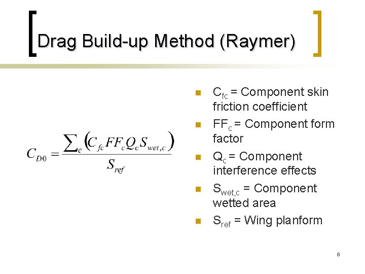 Drag Build-up Method (Raymer) n n n Cfc = Component skin friction coefficient FFc