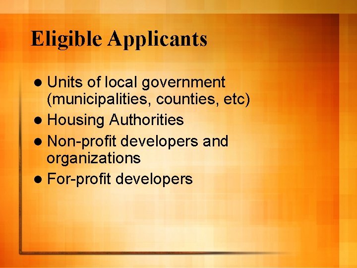 Eligible Applicants l Units of local government (municipalities, counties, etc) l Housing Authorities l