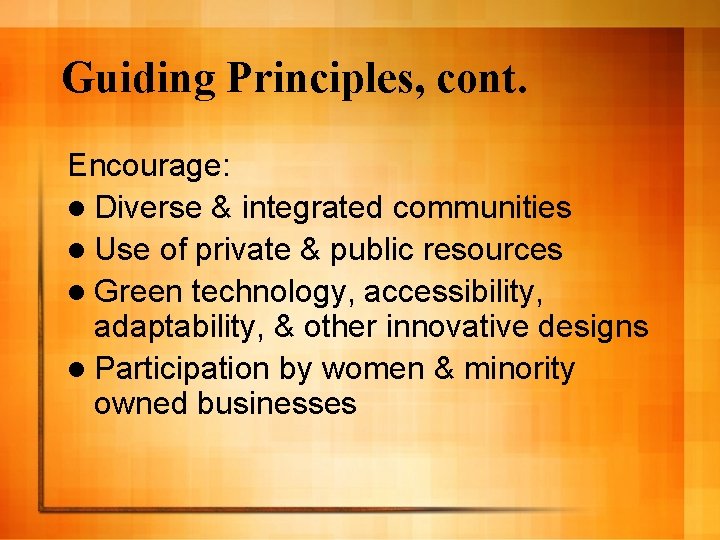 Guiding Principles, cont. Encourage: l Diverse & integrated communities l Use of private &