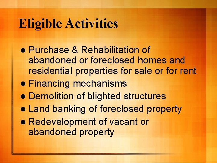 Eligible Activities l Purchase & Rehabilitation of abandoned or foreclosed homes and residential properties