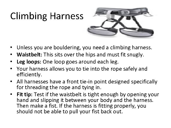 Climbing Harness Unless you are bouldering, you need a climbing harness. Waistbelt: This sits