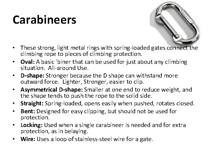 Carabineers • These strong, light metal rings with spring-loaded gates connect the climbing rope