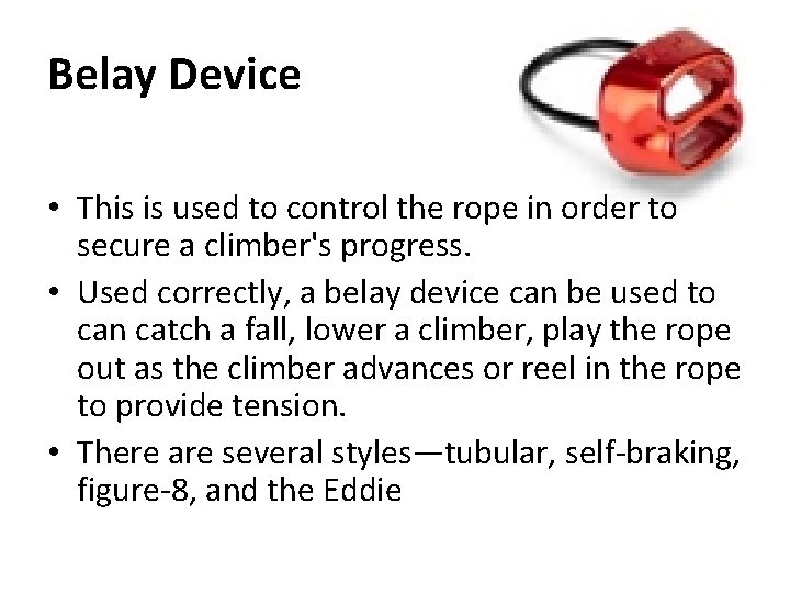 Belay Device • This is used to control the rope in order to secure