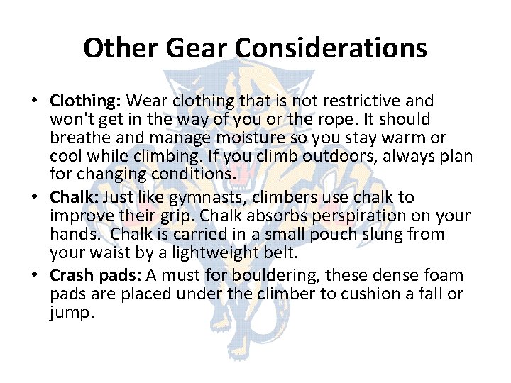 Other Gear Considerations • Clothing: Wear clothing that is not restrictive and won't get