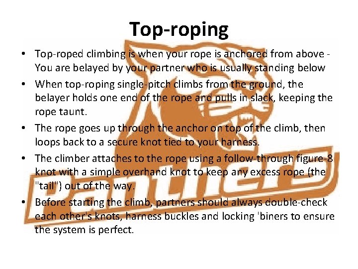 Top-roping • Top-roped climbing is when your rope is anchored from above You are