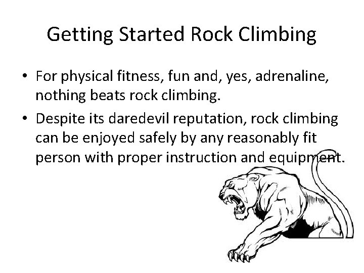Getting Started Rock Climbing • For physical fitness, fun and, yes, adrenaline, nothing beats