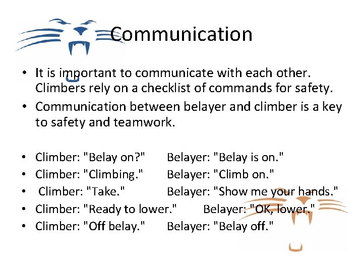 Communication • It is important to communicate with each other. Climbers rely on a