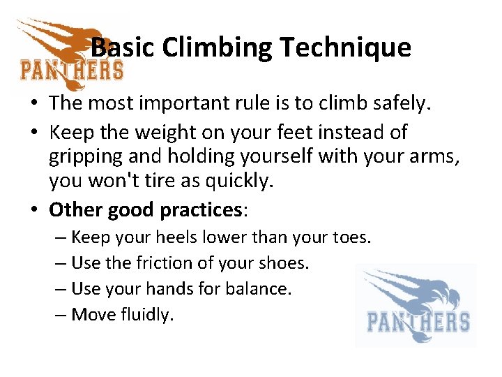 Basic Climbing Technique • The most important rule is to climb safely. • Keep