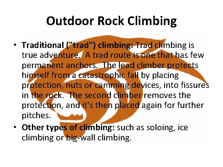 Outdoor Rock Climbing • Traditional ("trad") climbing: Trad climbing is true adventure. A trad