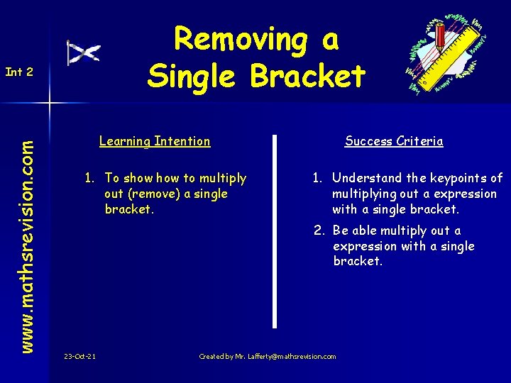 Removing a Single Bracket www. mathsrevision. com Int 2 Learning Intention 1. To show