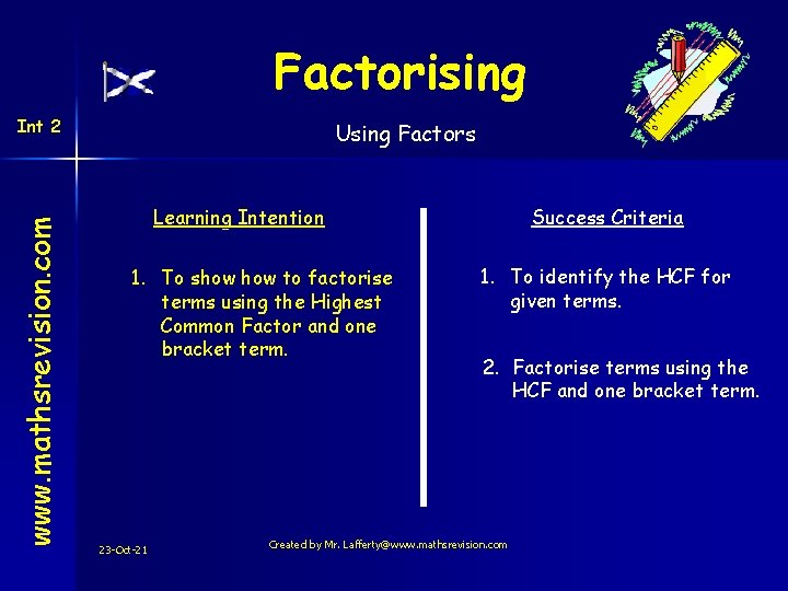 Factorising www. mathsrevision. com Int 2 Using Factors Learning Intention 1. To show to