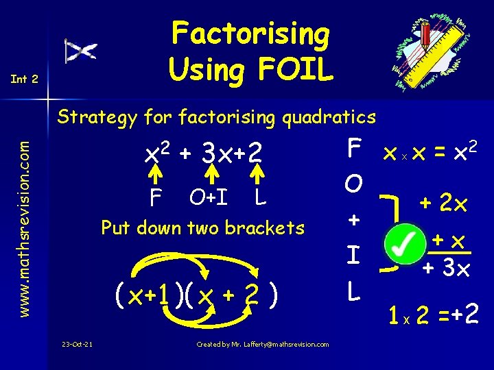 Factorising Using FOIL Int 2 Strategy for factorising quadratics www. mathsrevision. com x 2