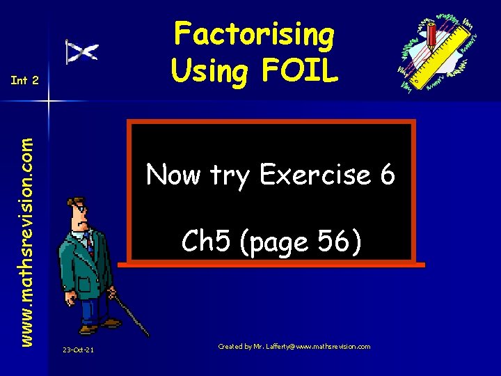 Factorising Using FOIL www. mathsrevision. com Int 2 Now try Exercise 6 Ch 5