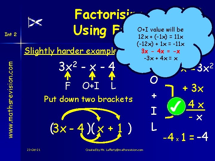 Factorising (-1)value 4 will = -4 be O+I Using FOIL 1 +(-4) 12 x