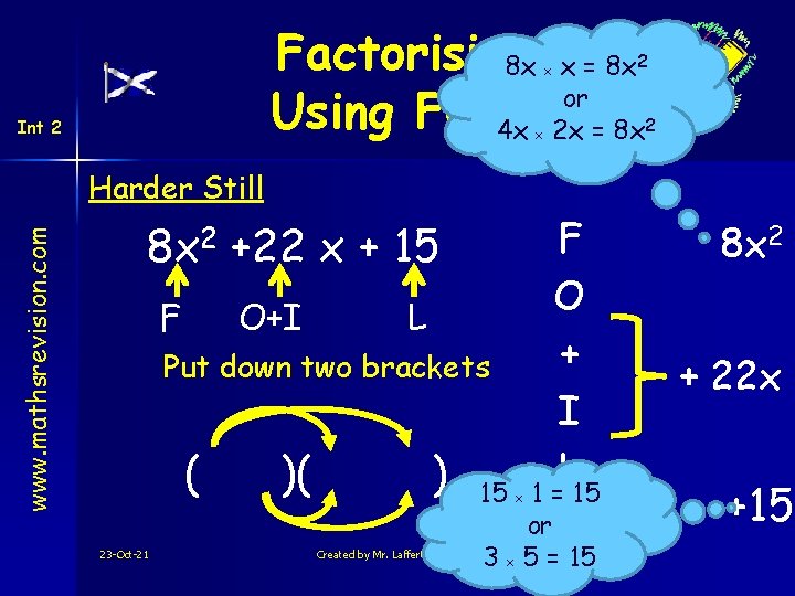 Factorising 8 x x = 8 x or Using FOIL 4 x 2 x