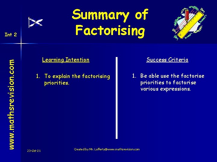 Summary of Factorising www. mathsrevision. com Int 2 Learning Intention 1. To explain the