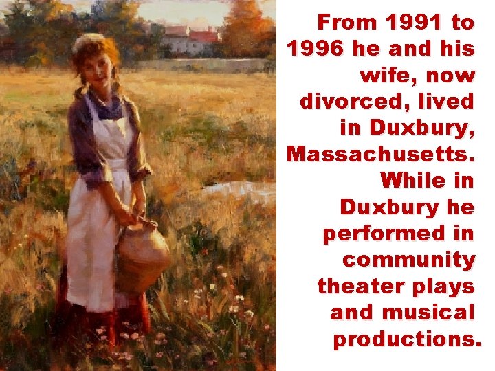 From 1991 to 1996 he and his wife, now divorced, lived in Duxbury, Massachusetts.