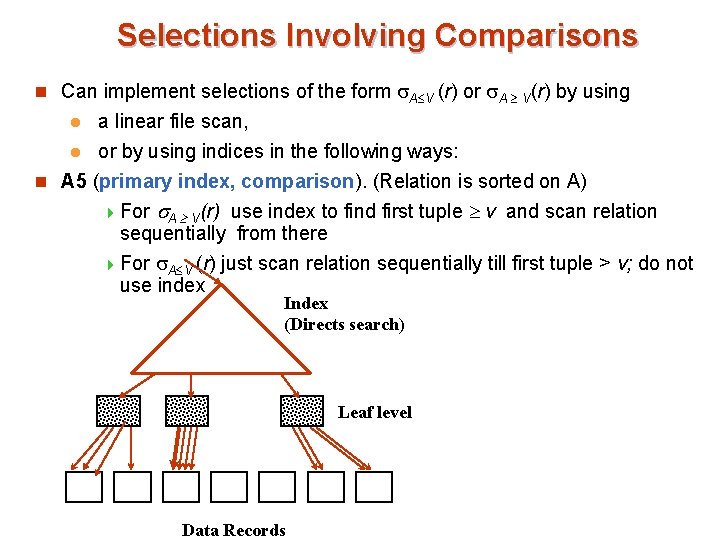 Selections Involving Comparisons n Can implement selections of the form A V (r) or