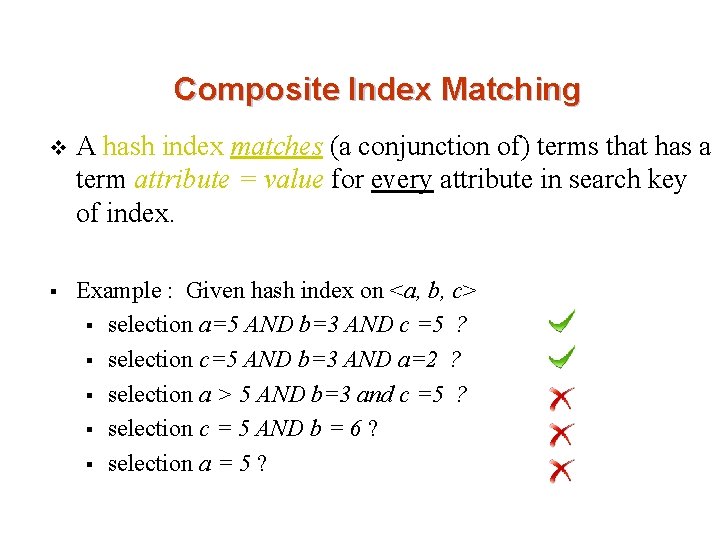 Composite Index Matching v A hash index matches (a conjunction of) terms that has