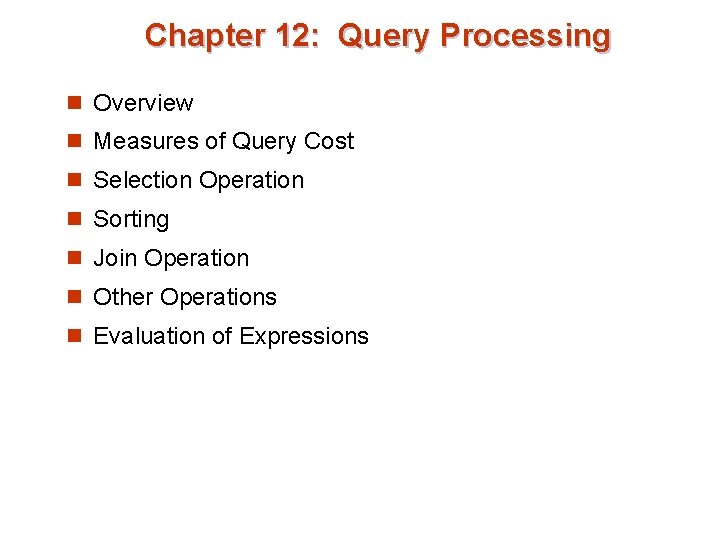 Chapter 12: Query Processing n Overview n Measures of Query Cost n Selection Operation