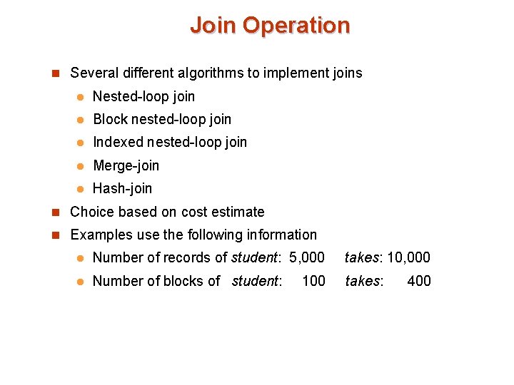 Join Operation n Several different algorithms to implement joins l Nested-loop join l Block