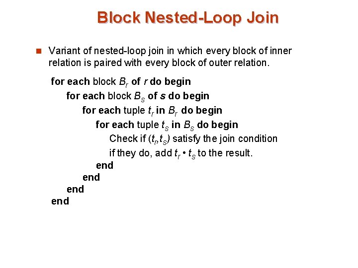 Block Nested-Loop Join n Variant of nested-loop join in which every block of inner