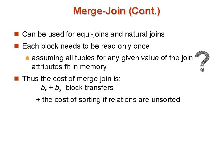 Merge-Join (Cont. ) n Can be used for equi-joins and natural joins n Each