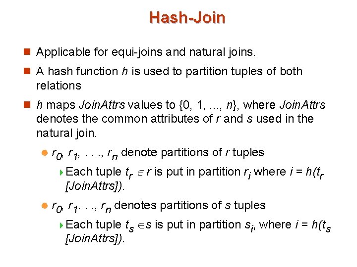 Hash-Join n Applicable for equi-joins and natural joins. n A hash function h is