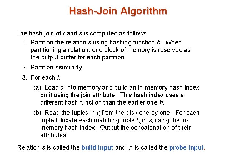 Hash-Join Algorithm The hash-join of r and s is computed as follows. 1. Partition