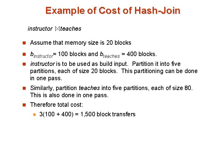 Example of Cost of Hash-Join instructor teaches n Assume that memory size is 20