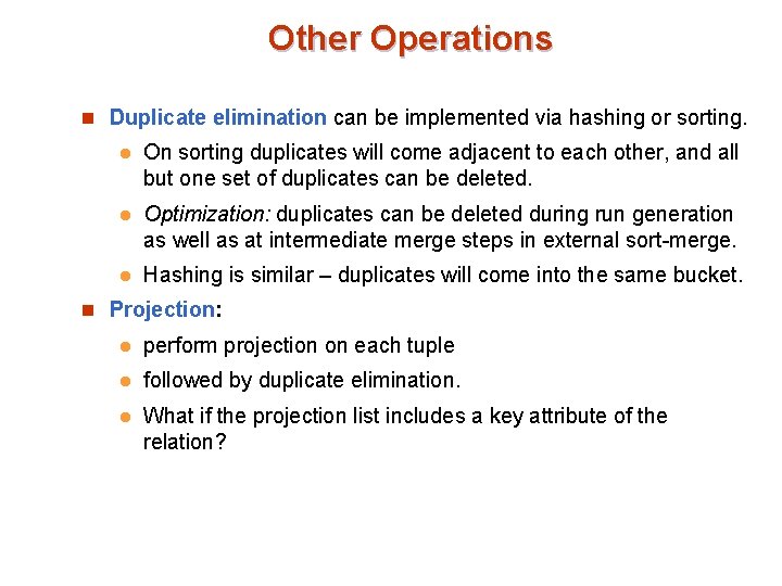 Other Operations n Duplicate elimination can be implemented via hashing or sorting. l On