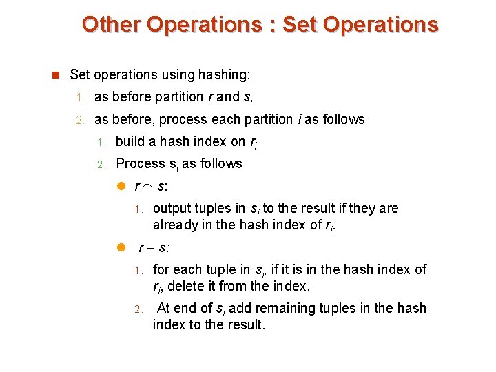 Other Operations : Set Operations n Set operations using hashing: 1. as before partition