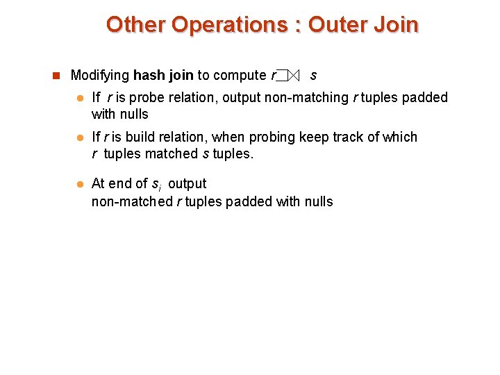Other Operations : Outer Join n Modifying hash join to compute r s l