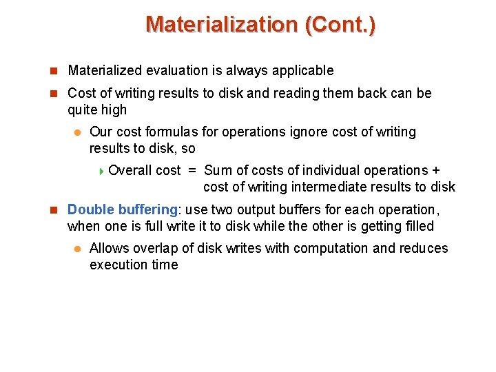 Materialization (Cont. ) n Materialized evaluation is always applicable n Cost of writing results
