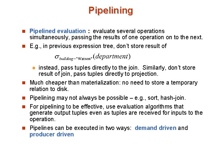 Pipelining n Pipelined evaluation : evaluate several operations simultaneously, passing the results of one