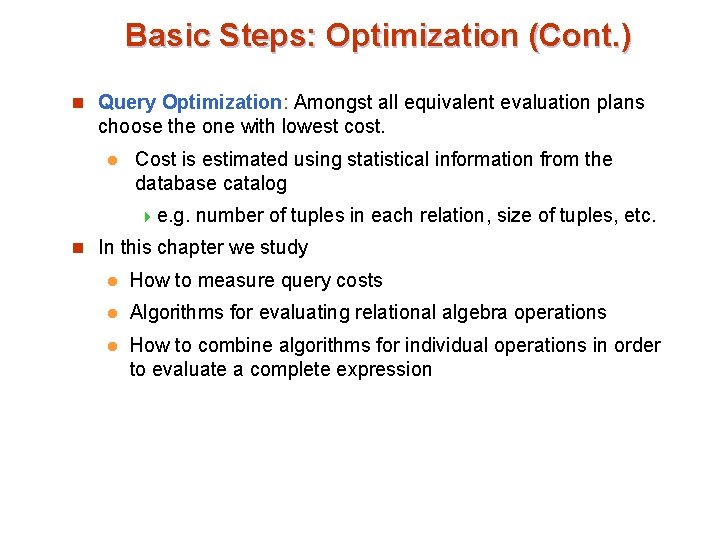 Basic Steps: Optimization (Cont. ) n Query Optimization: Amongst all equivalent evaluation plans choose